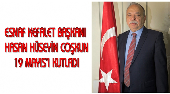 Esnaf Kefalet Başkanı Coşkun, 19 Mayıs'ı kutladı