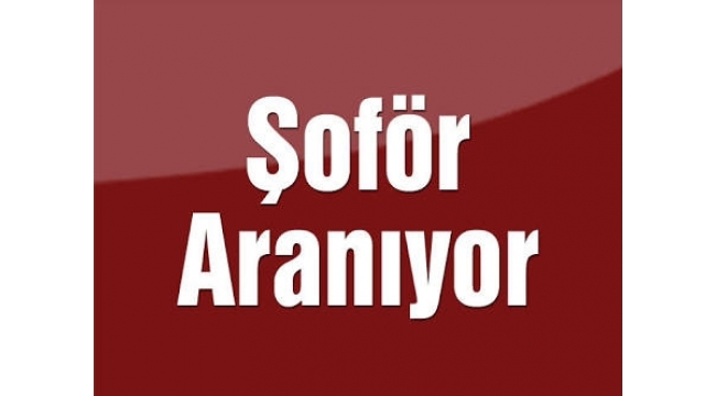 Şoför aranıyor