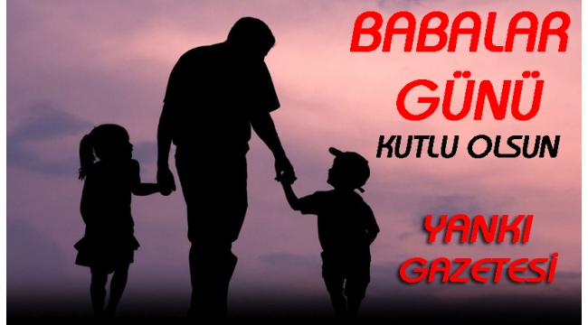 Tüm babaların Babalar Günü kutlu olsun!