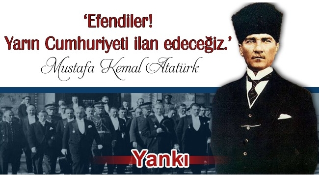 'Efendiler! Yarın Cumhuriyeti ilan edeceğiz.'