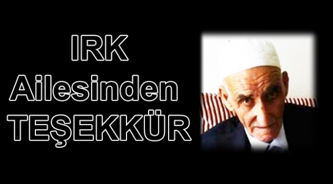 IRK AİLESİNDEN TEŞEKKÜR