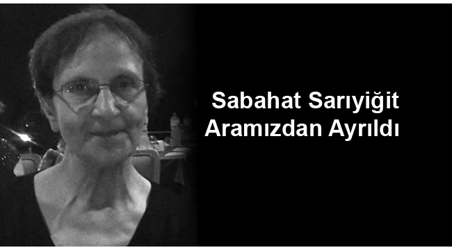 Sabahat Sarıyiğit Aramızdan Ayrıldı