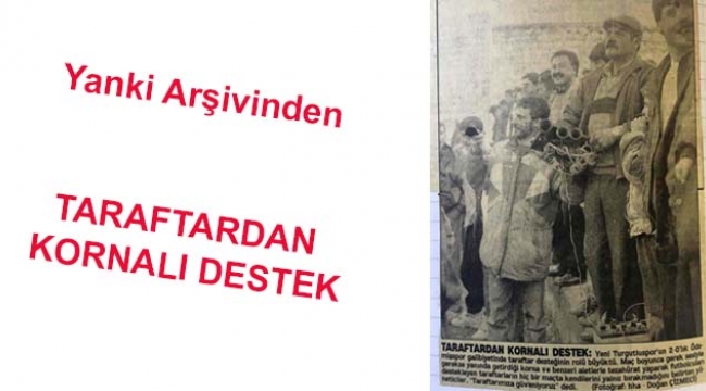 Taraftardan kornalı destek (Yankı Gazetesi Arşivinden)