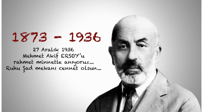 Mehmet Akif Ersoy'u ölümünün 83. yılında minnet ile anıyoruz