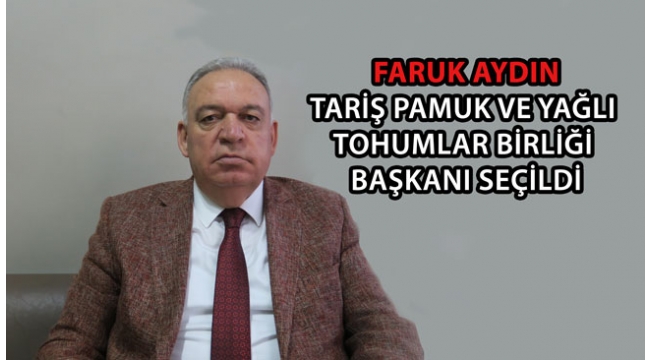 Faruk Aydın, Tariş Pamuk ve Yağlı Tohumlar Birliği Başkanı Seçildi