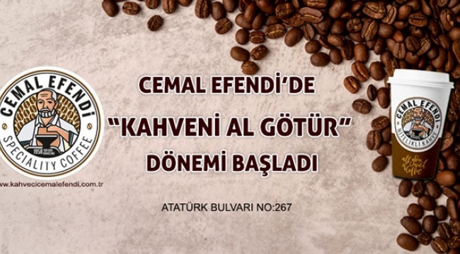 Cemal Efendi'de kahveni al götür dönemi başladı