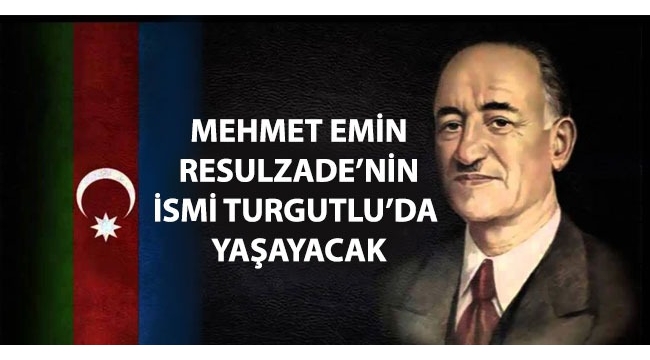 Mehmet Emin Resulzade'nin ismi Turgutlu'da yaşayacak