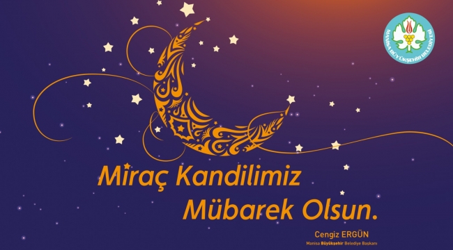 Başkan Ergün'den Miraç Kandili Mesajı