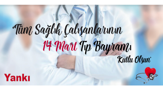 Tüm sağlık çalışanlarının 14 Mart Tıp Bayramını kutlarız
