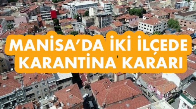 Manisa'da 2 ilçede karantina kararı