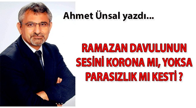 Ramazan davulunun sesini korona mı, yoksa parasızlık mı kesti ?