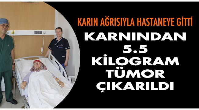 Karın ağrısıyla hastaneye başvuran kadından 5,5 kilogram tümör çıkarıldı
