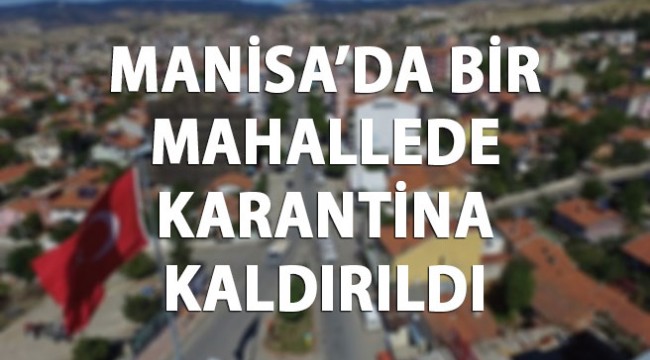 Manisa'da bir mahallede karantina kaldırıldı