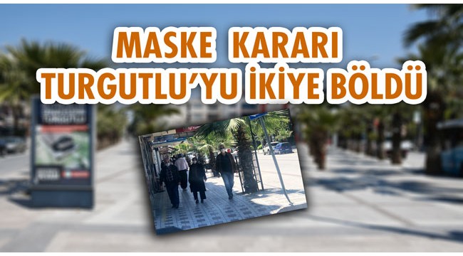 Maske kararı Turgutlu'yu ikiye böldü