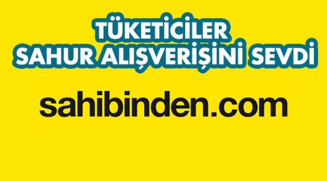 Tüketiciler sahur alışverişini sevdi