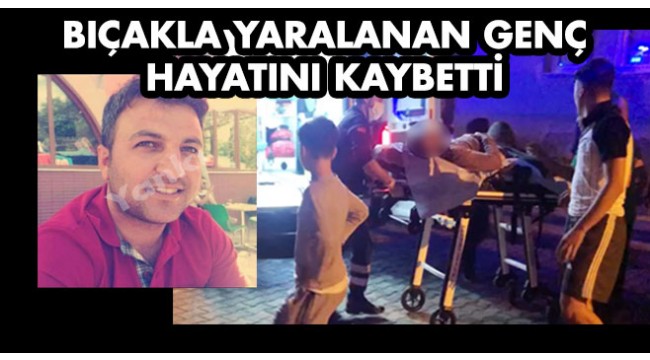 Turgutlu'da bıçaklanan genç hayatını kaybetti