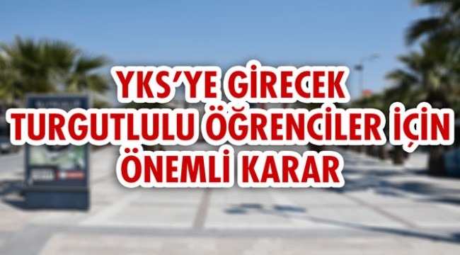 YKS'ye girecek  Turgutlulu öğrenciler için önemli karar! 