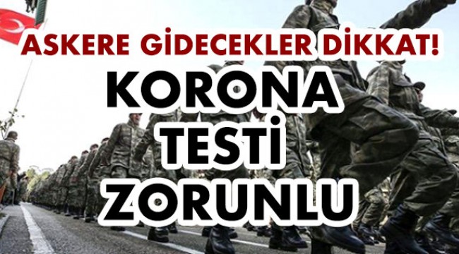 Askere gidecekler dikkat! Korona testi zorunlu!