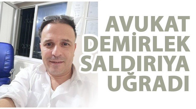 Avukat Demirlek yine saldırıya uğradı