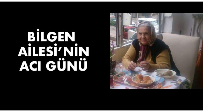 Bilgen Ailesi'nin acı günü