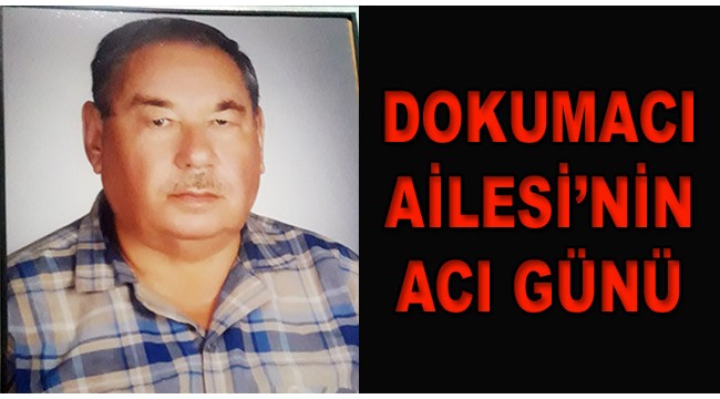 Dokumacı Ailesi'nin acı günü