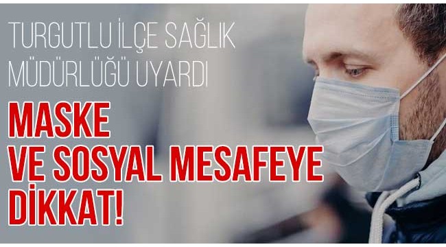 İlçe Sağlık Müdürlüğü 'maske ve sosyal mesafe' için uyardı!