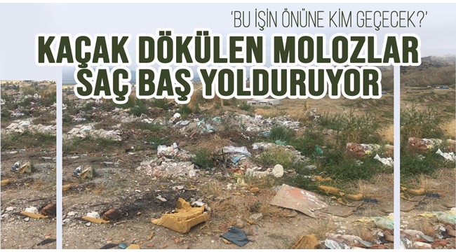 Kaçak dökülen molozlar, saç baş yolduruyor