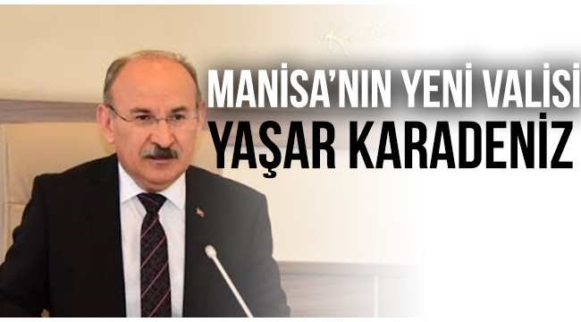 Manisa Valisi Yaşar Karadeniz oldu