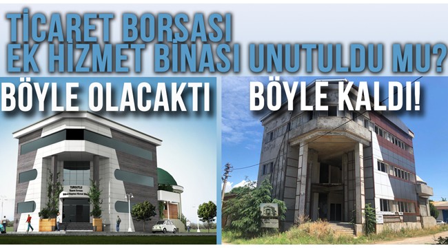 Ticaret Borsası ek hizmet binası unutuldu mu?