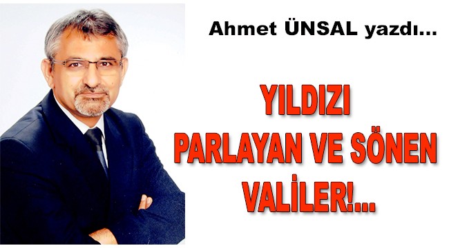 Yıldızı parlayan ve sönen valiler!...