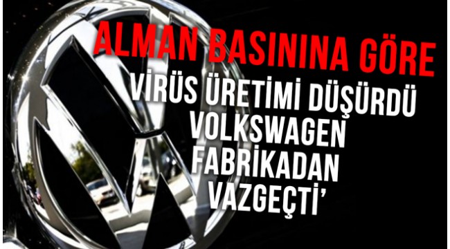 Alman Basını: Volkswagen fabrikadan vazgeçti