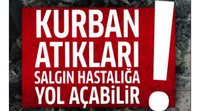 'Kurban Atıklarını Kanalizasyon ve Yağmur Suyu Hatlarına Atmayın!'