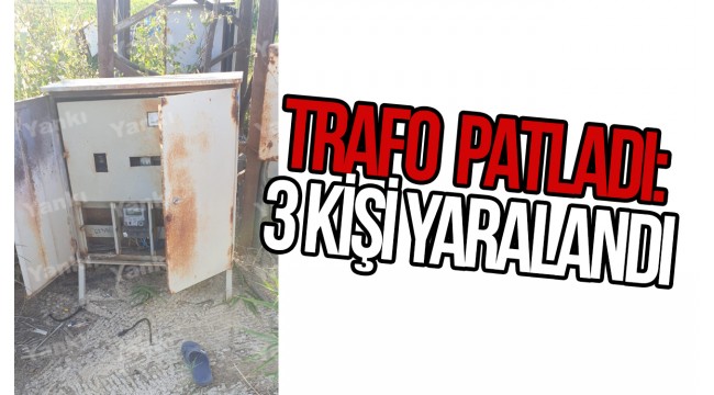 Trafo panosu patladı, 3 kişi yaralandı