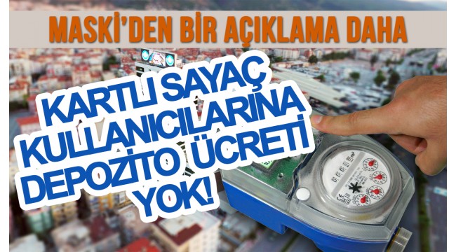 "Kartlı Sayaç Kullanıcılarına Depozito Ücreti Yok!"