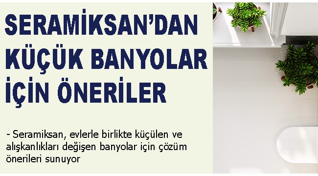 Seramiksan'dan küçük banyolar için öneriler