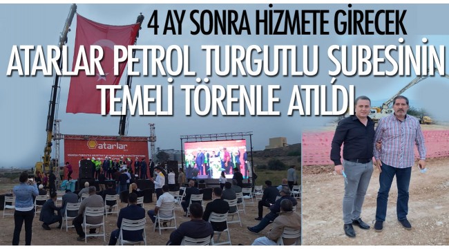 Atarlar Petrol Turgutlu şubesinin temeli törenle atıldı