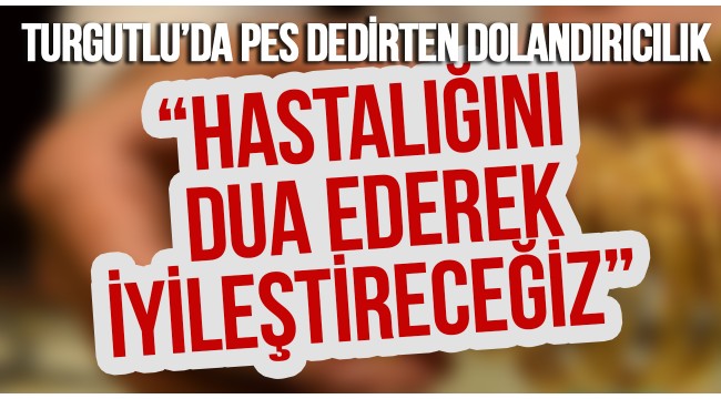 Turgutlu'da pes dedirten dolandırıcılık