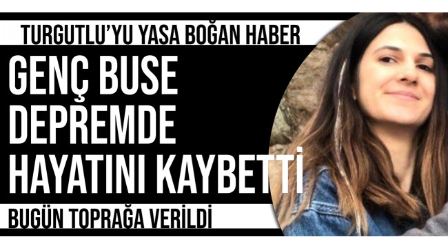 Turgutlulu Buse depremde hayatını kaybetti