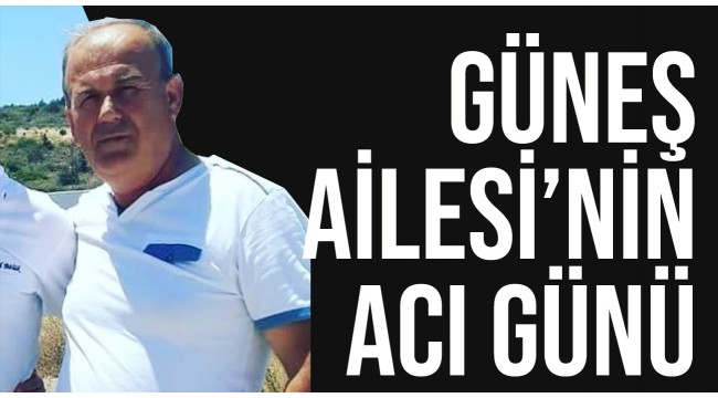 Güneş Ailesi'nin acı günü