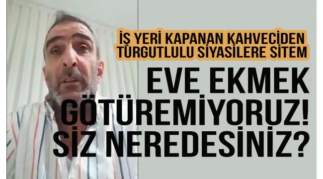 İş yeri kapanan esnaftan siyasilere sitem