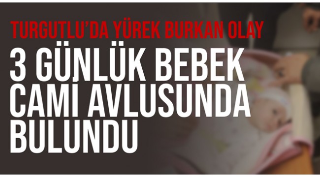 Turgutlu'da, cami avlusuna bırakılan 3 günlük bebek bulundu