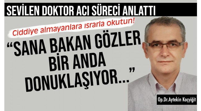 Sevilen doktor Koçyiğit'ten duygusal paylaşım: 'Görevimiz insanları yaşatmak, onlar ölürse bizler de ölüyoruz'