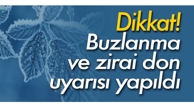 Buzlanma ve zirai don uyarısı