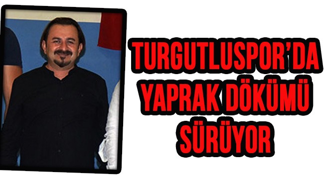 Turgutluspor'da yaprak dökümü sürüyor!
