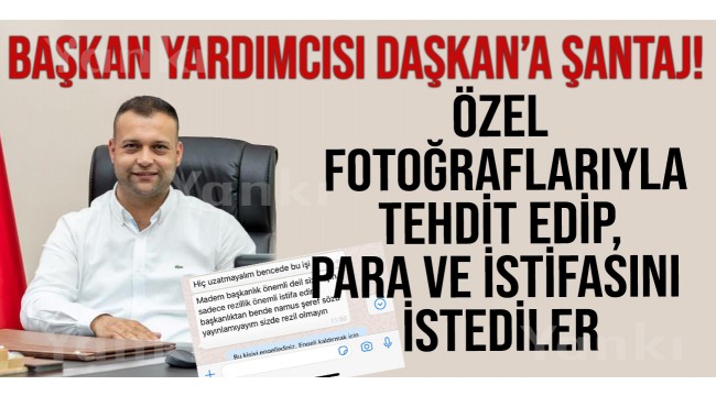 Başkan Yardımcısı Daşkan'a şantaj!