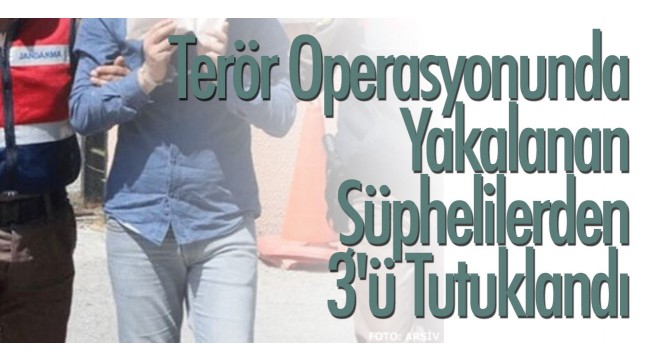 Manisa'daki terör operasyonunda yakalanan şüphelilerden 3'ü tutuklandı
