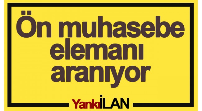 Ön muhasebe elemanı aranıyor