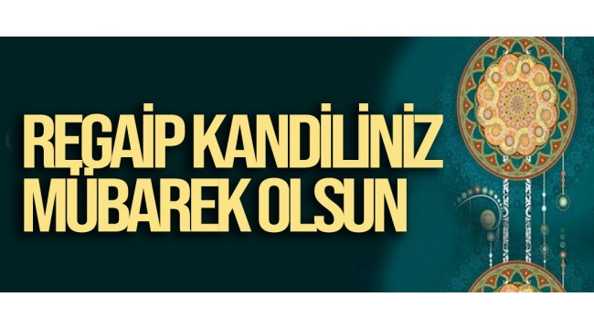Regaip Kandiliniz Mübarek Olsun