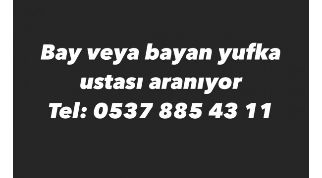 Bay veya bayan yufka ustası aranıyor