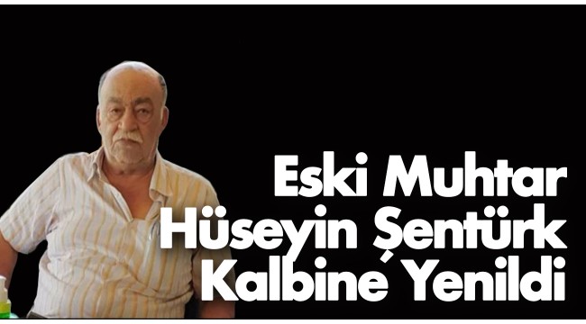 Eski Muhtar Şentürk Hayatını Kaybetti